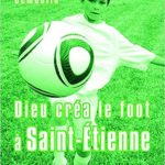 2013 - Dieu créa le foot à Saint-Etienne
